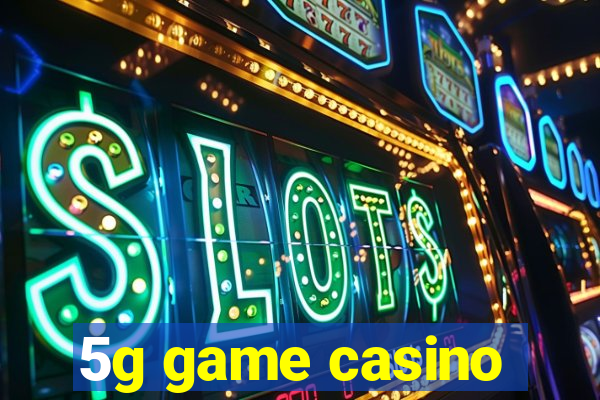 5g game casino